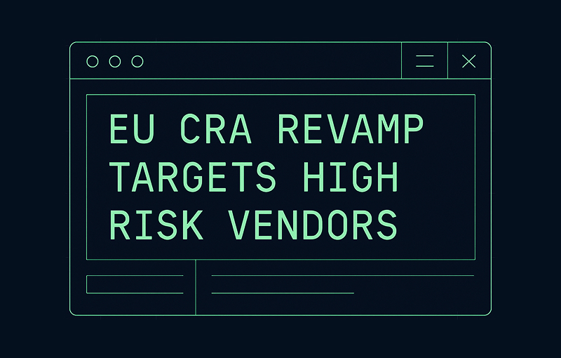 EU CRA revamp targets high risk vendors: Your Practical Compliance Roadmap