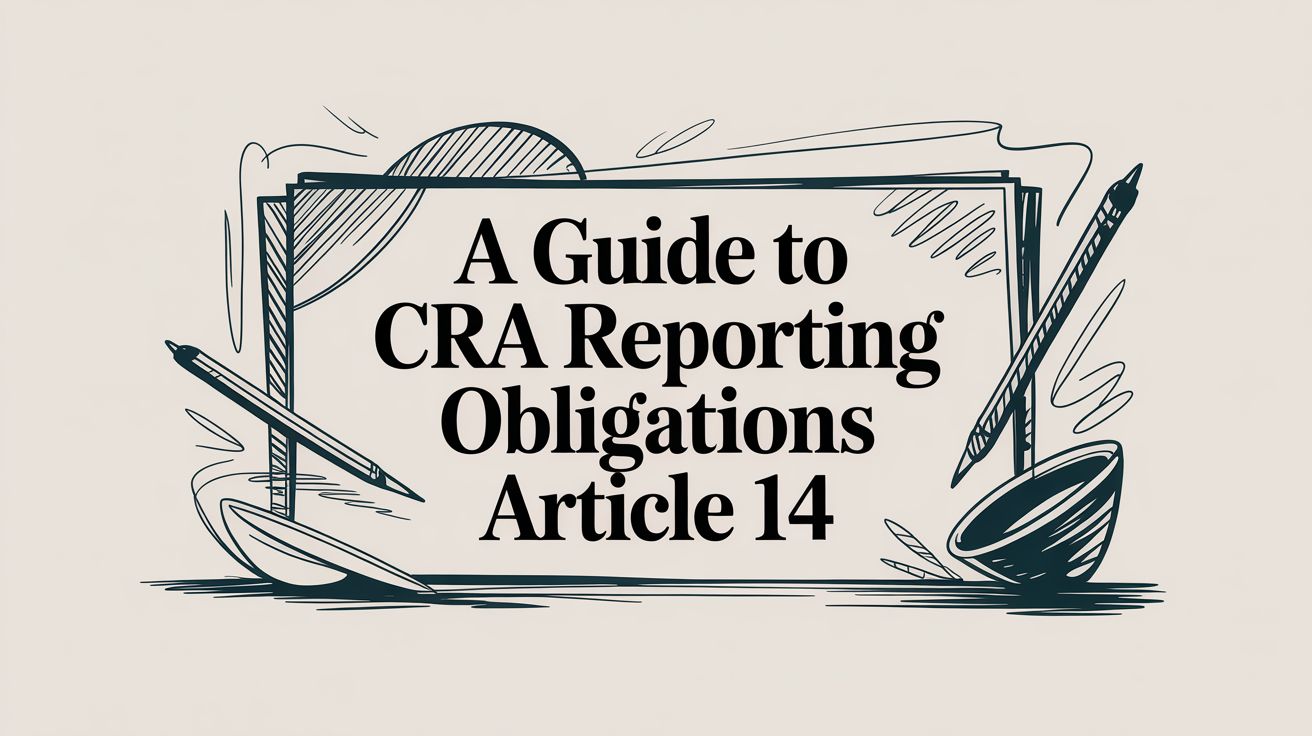 A Guide to CRA Reporting Obligations Article 14